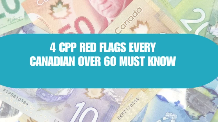 4 CPP Red Flags Every Canadian Over 60 Must Watch Before Claiming Benefits