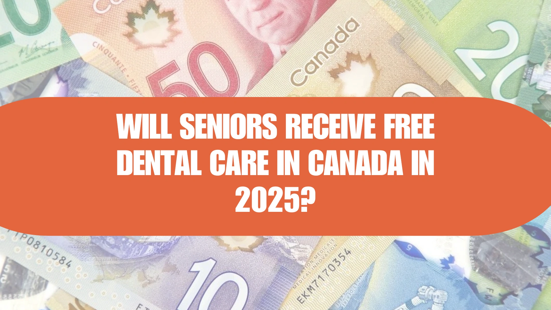 Will Seniors Get Free Dental Care in 2025? What You Need to Know About the Canada Dental Care Plan