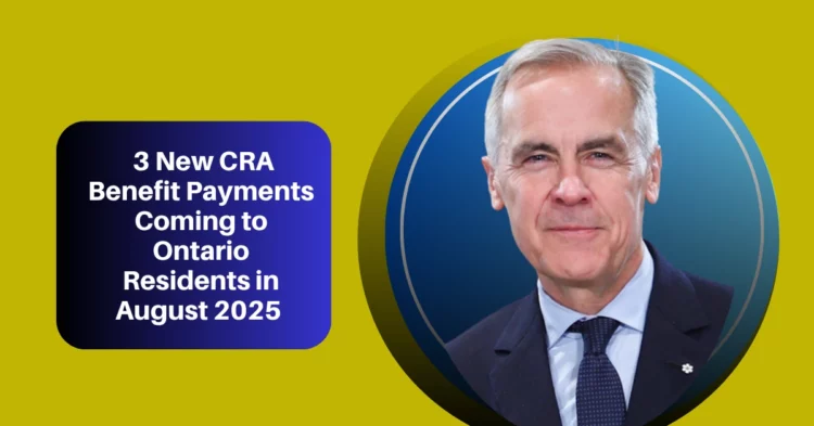 3 New CRA Benefit Payments Coming to Ontario Residents in August 2025