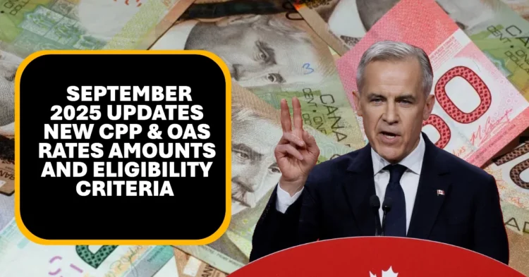 September 2025 Updates New CPP & OAS Rates Amounts and Eligibility Criteria